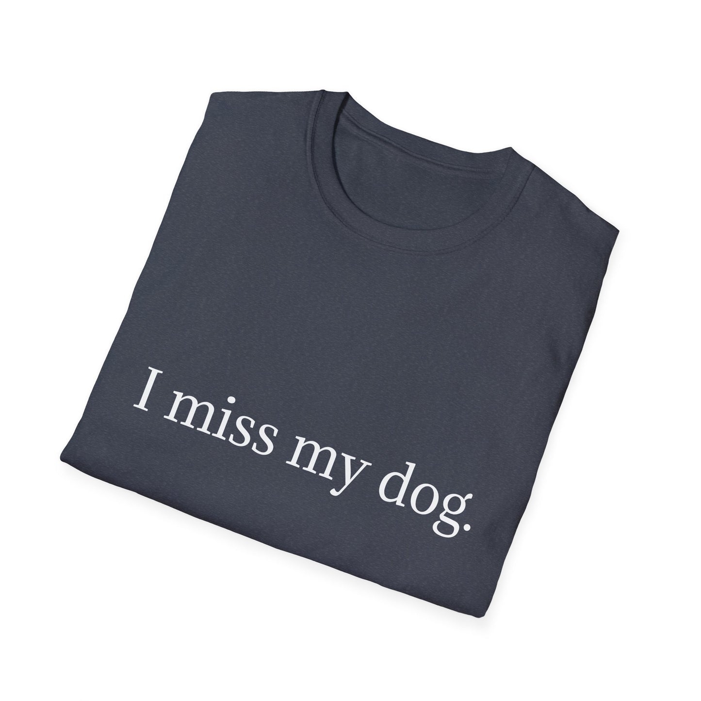 Unisex Dog Loss Tribute T-Shirt | I Miss My Dog Tee, Pet Memorial Gift, Dog Lover Apparel, Grief Support, Animal Lover Shirt