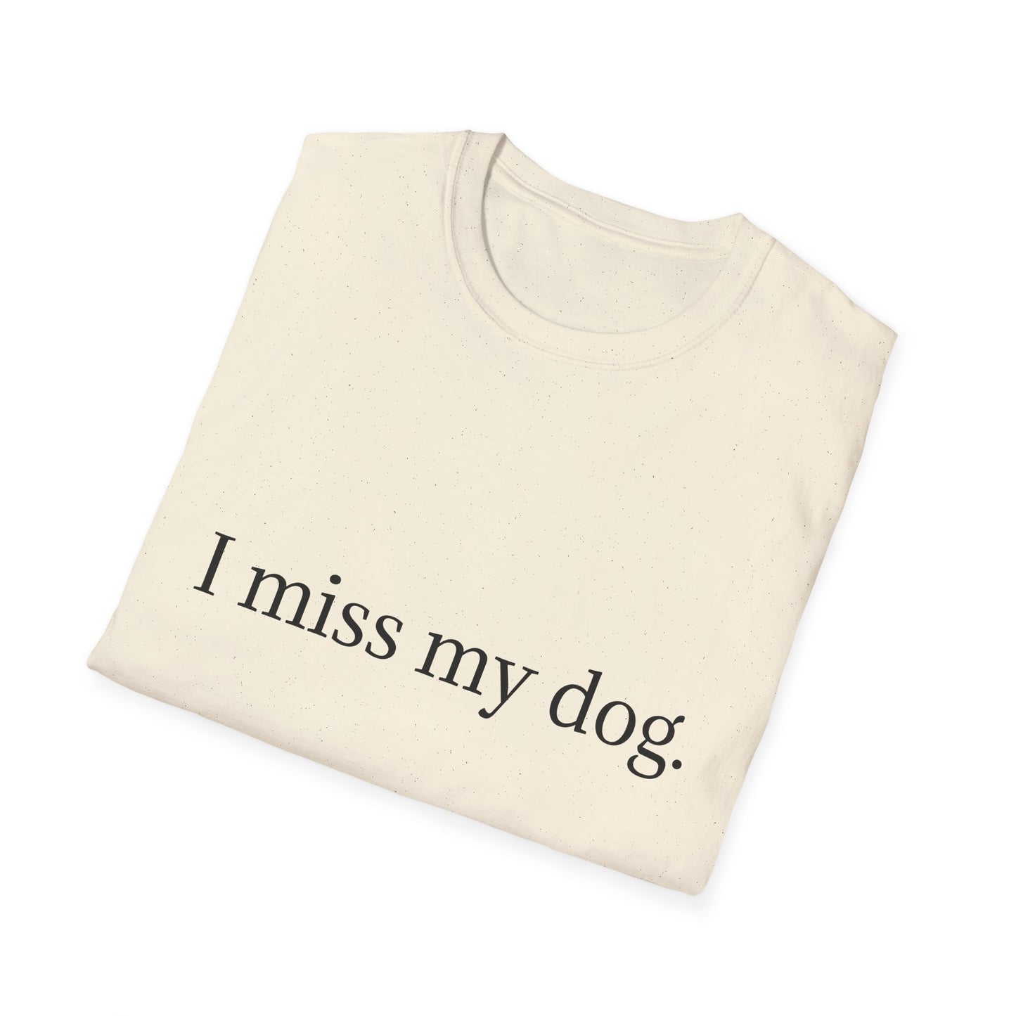 Unisex Dog Loss Tribute T-Shirt | I Miss My Dog Tee, Pet Memorial Gift, Dog Lover Apparel, Grief Support, Animal Lover Shirt