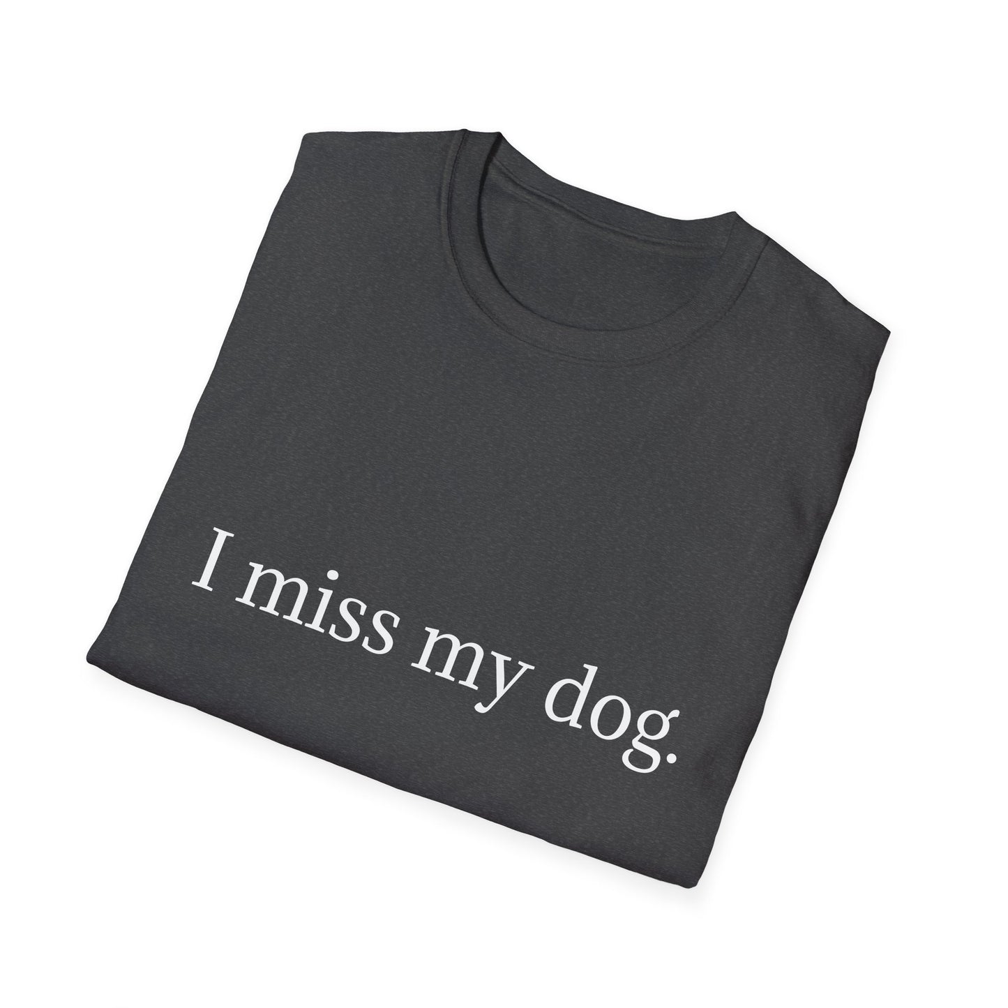 Unisex Dog Loss Tribute T-Shirt | I Miss My Dog Tee, Pet Memorial Gift, Dog Lover Apparel, Grief Support, Animal Lover Shirt