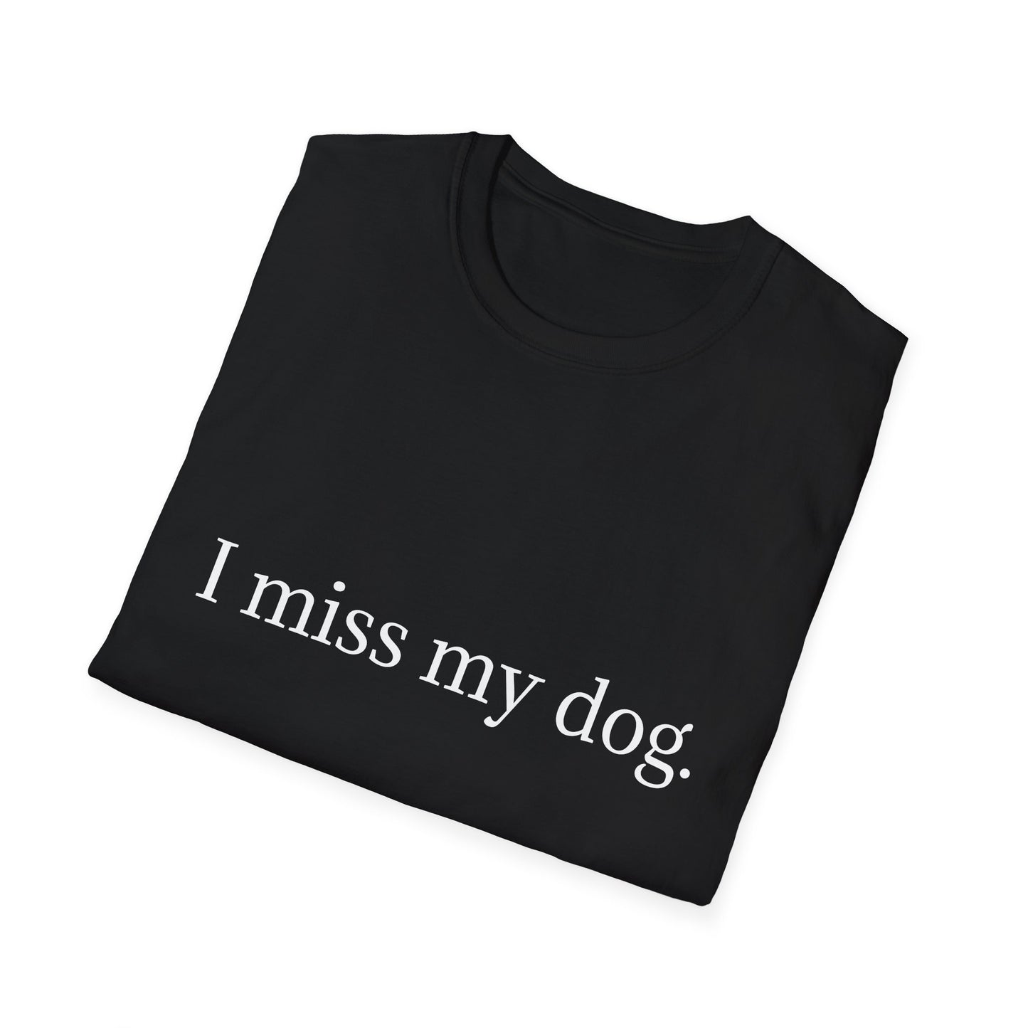 Unisex Dog Loss Tribute T-Shirt | I Miss My Dog Tee, Pet Memorial Gift, Dog Lover Apparel, Grief Support, Animal Lover Shirt