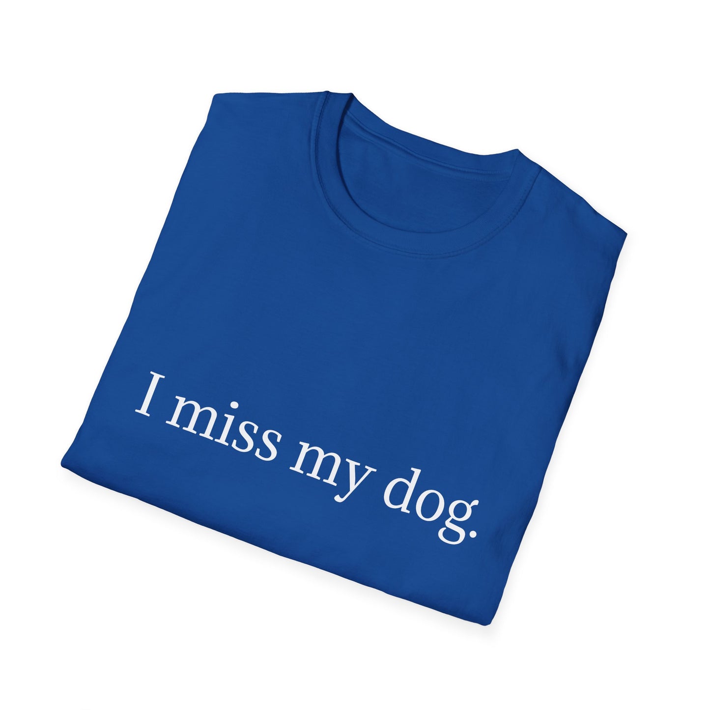 Unisex Dog Loss Tribute T-Shirt | I Miss My Dog Tee, Pet Memorial Gift, Dog Lover Apparel, Grief Support, Animal Lover Shirt
