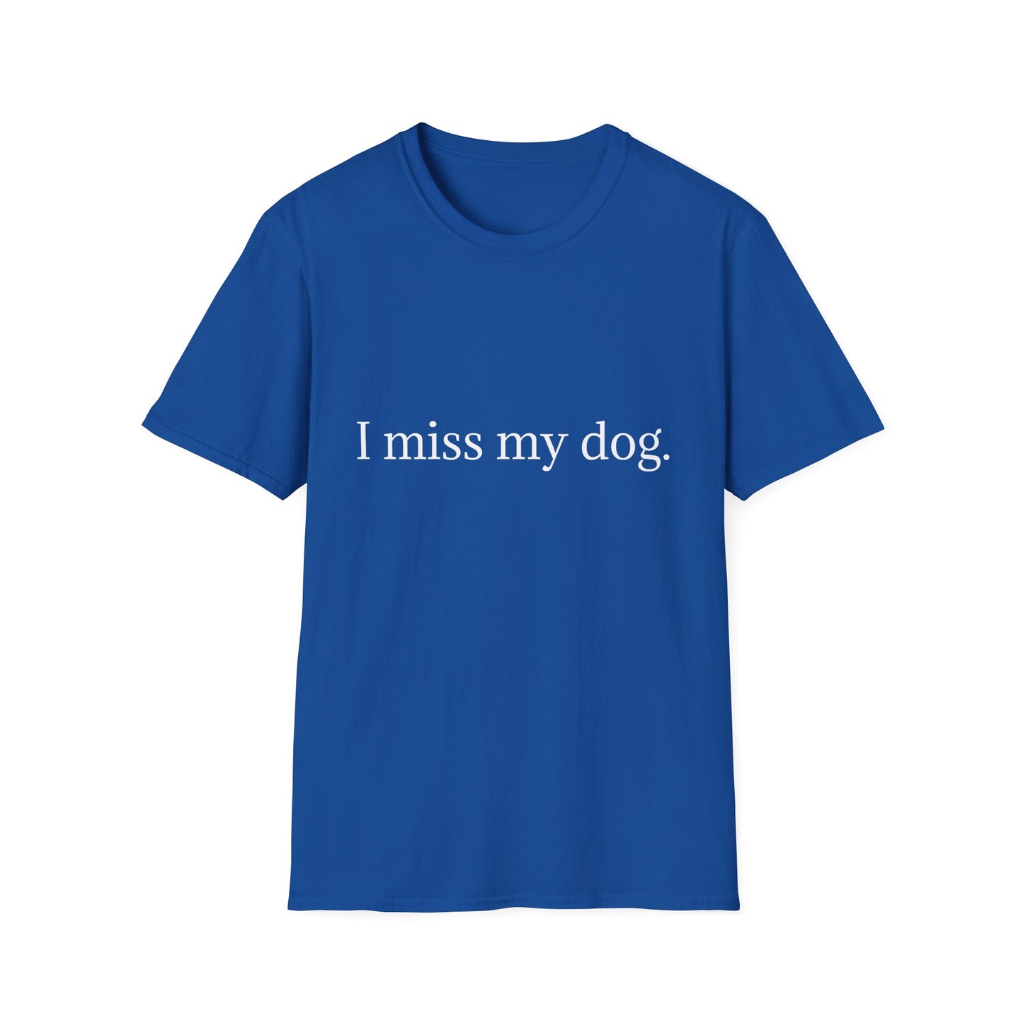 Unisex Dog Loss Tribute T-Shirt | I Miss My Dog Tee, Pet Memorial Gift, Dog Lover Apparel, Grief Support, Animal Lover Shirt