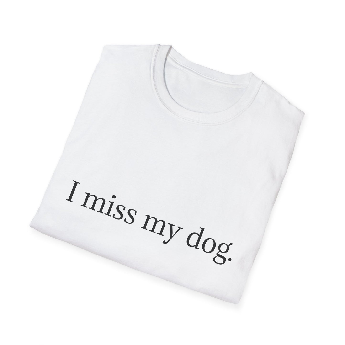 Unisex Dog Loss Tribute T-Shirt | I Miss My Dog Tee, Pet Memorial Gift, Dog Lover Apparel, Grief Support, Animal Lover Shirt