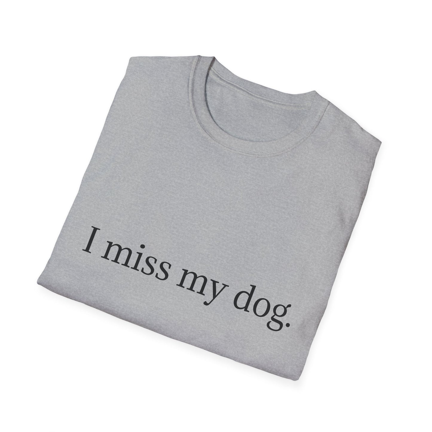 Unisex Dog Loss Tribute T-Shirt | I Miss My Dog Tee, Pet Memorial Gift, Dog Lover Apparel, Grief Support, Animal Lover Shirt