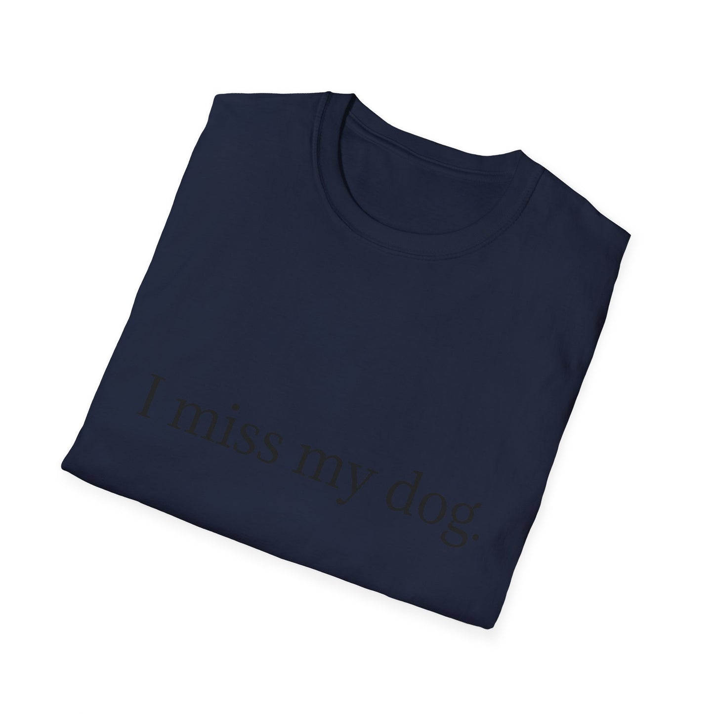 Unisex Dog Loss Tribute T-Shirt | I Miss My Dog Tee, Pet Memorial Gift, Dog Lover Apparel, Grief Support, Animal Lover Shirt