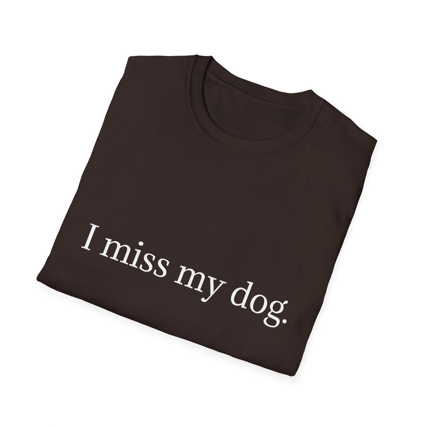 Unisex Dog Loss Tribute T-Shirt | I Miss My Dog Tee, Pet Memorial Gift, Dog Lover Apparel, Grief Support, Animal Lover Shirt