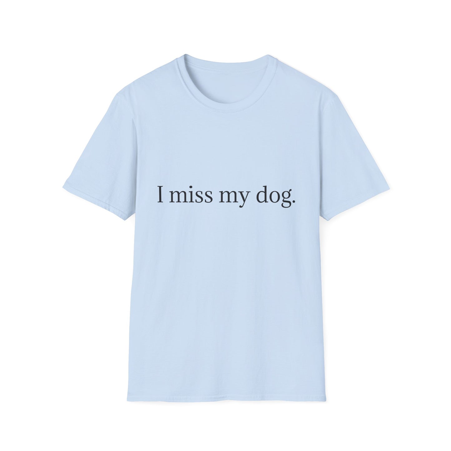 Unisex Dog Loss Tribute T-Shirt | I Miss My Dog Tee, Pet Memorial Gift, Dog Lover Apparel, Grief Support, Animal Lover Shirt