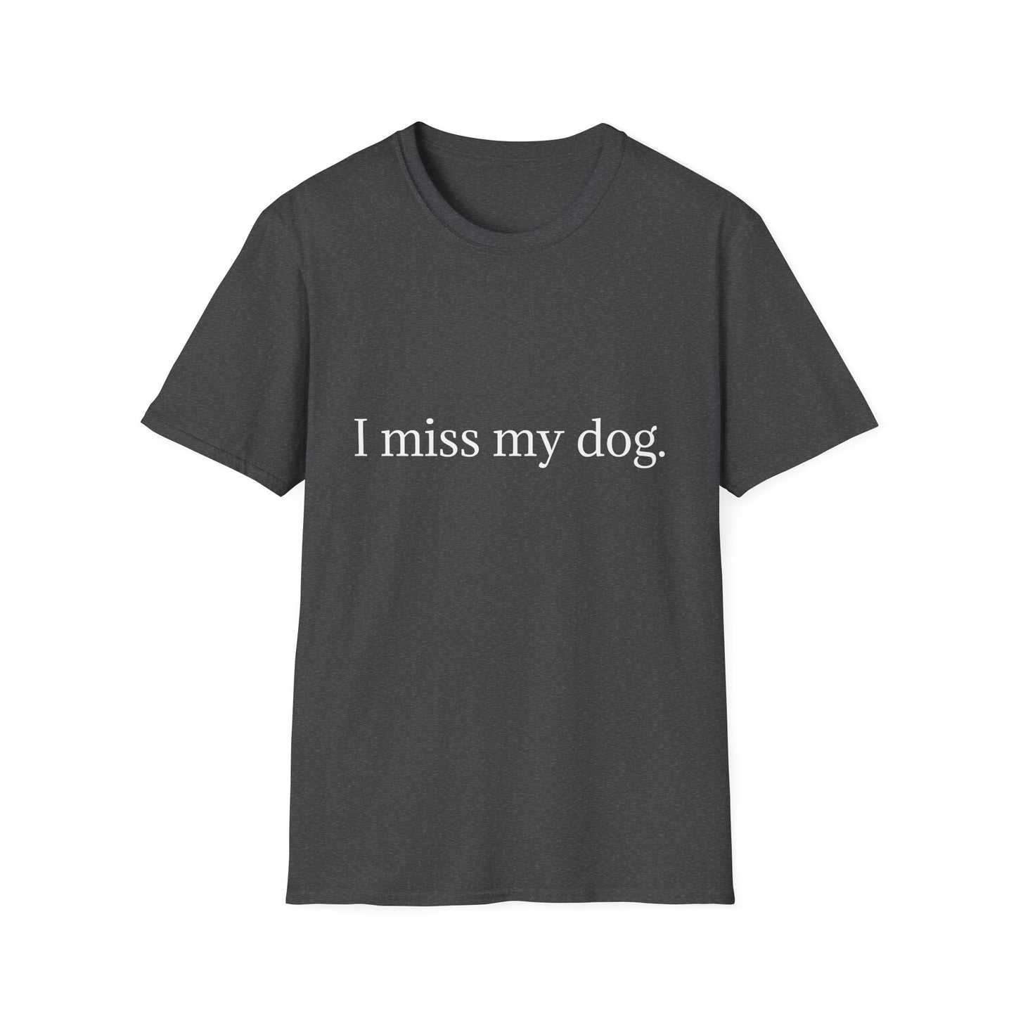 Unisex Dog Loss Tribute T-Shirt | I Miss My Dog Tee, Pet Memorial Gift, Dog Lover Apparel, Grief Support, Animal Lover Shirt