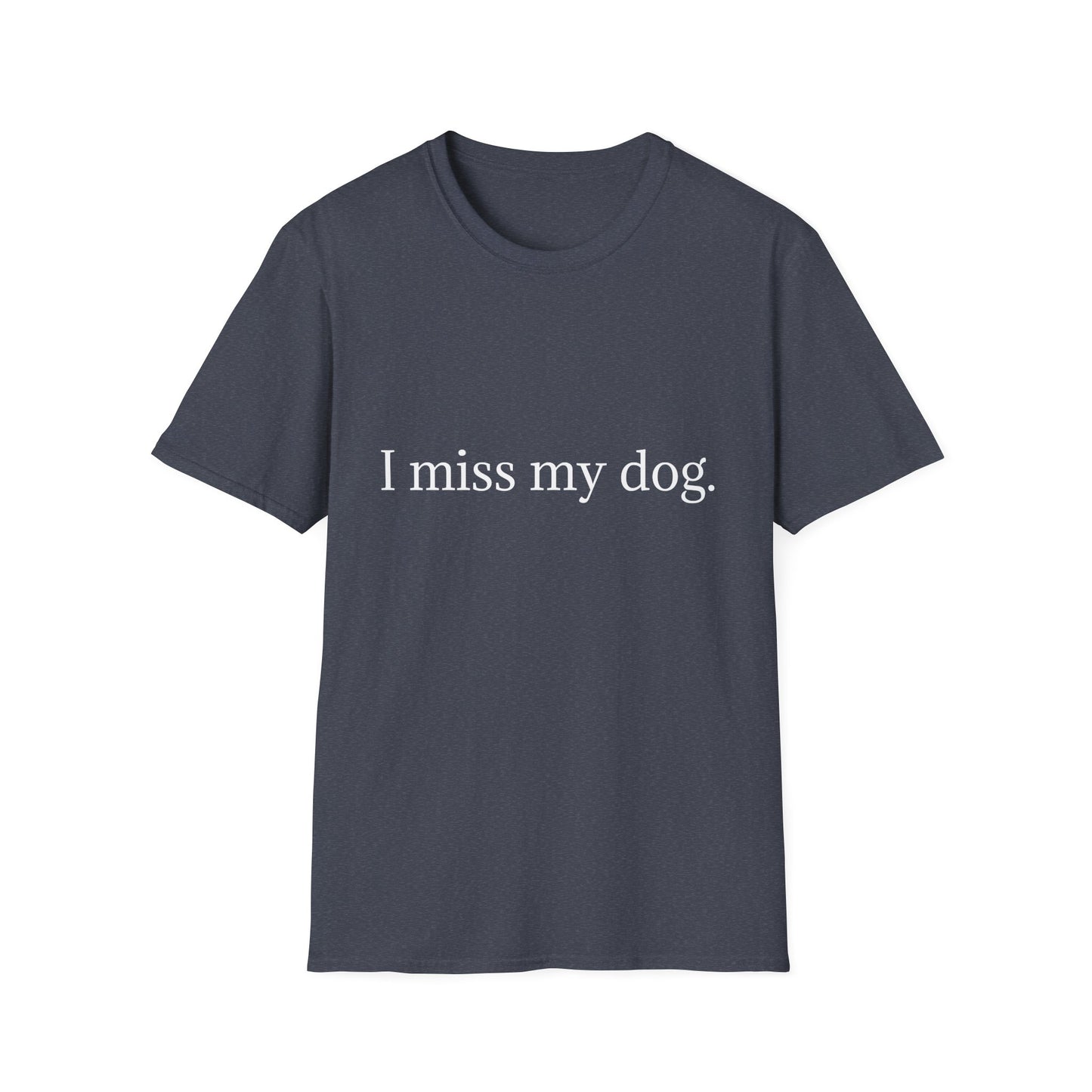 Unisex Dog Loss Tribute T-Shirt | I Miss My Dog Tee, Pet Memorial Gift, Dog Lover Apparel, Grief Support, Animal Lover Shirt