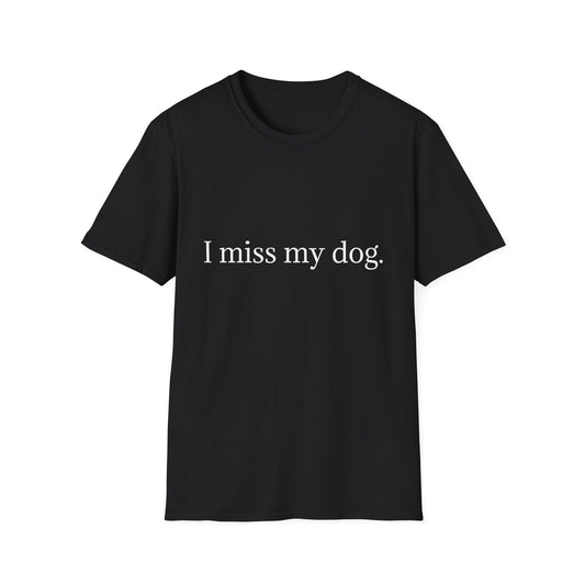 Unisex Dog Loss Tribute T-Shirt | I Miss My Dog Tee, Pet Memorial Gift, Dog Lover Apparel, Grief Support, Animal Lover Shirt