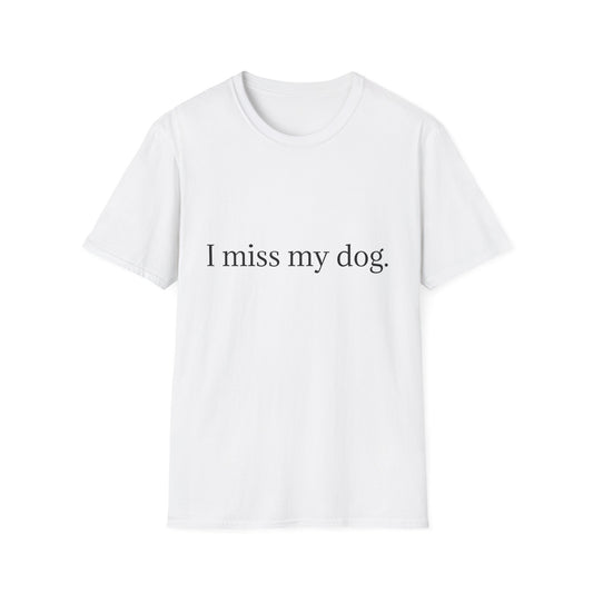 Unisex Dog Loss Tribute T-Shirt | I Miss My Dog Tee, Pet Memorial Gift, Dog Lover Apparel, Grief Support, Animal Lover Shirt